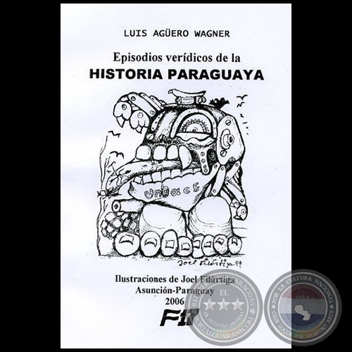 EPISODIOS VERÍDICOS DE LA HISTORIA PARAGUAYA - Ilustraciones:  JOEL FILÁRTIGA - Año 2006